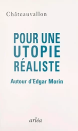 Pour une utopie réaliste : autour d'Edgar Morin