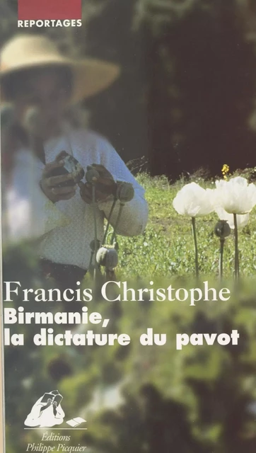 Birmanie, la dictature du pavot - Francis Christophe - FeniXX réédition numérique