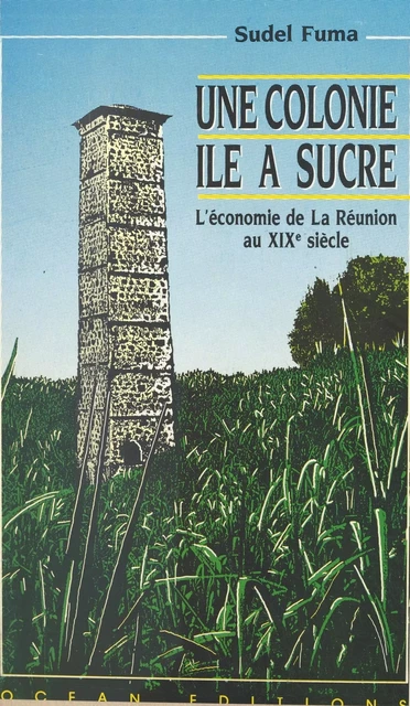 Une colonie île à sucre : l'économie de La Réunion au XIXe siècle - Sudel Fuma - FeniXX réédition numérique