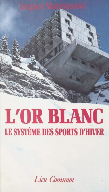 L'or blanc : le système des sports d'hiver - Jacques Mouriquand - FeniXX réédition numérique