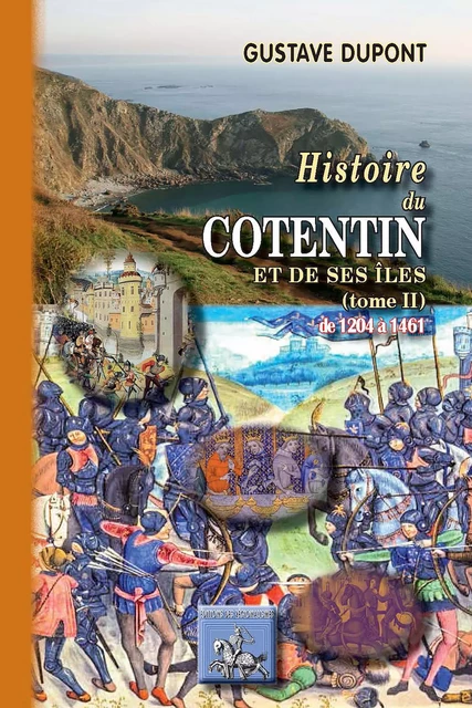 Histoire du Cotentin et de ses îles (Tome 2 : de 1205 à 1461) - Gustave Dupont - Editions des Régionalismes