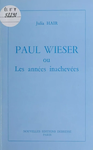 Paul Wieser ou Les années inachevées - Julia Hair - FeniXX réédition numérique