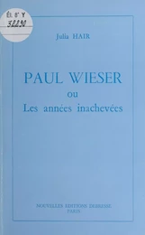 Paul Wieser ou Les années inachevées