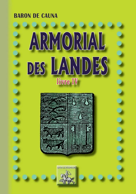 Armorial des Landes (Livre 4) - Baron de Cauna - Editions des Régionalismes