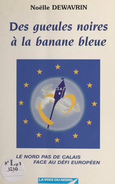 Des gueules noires à la banane bleue ou Le Nord-Pas-de-Calais face au défi européen - Noëlle Dewavrin - FeniXX réédition numérique