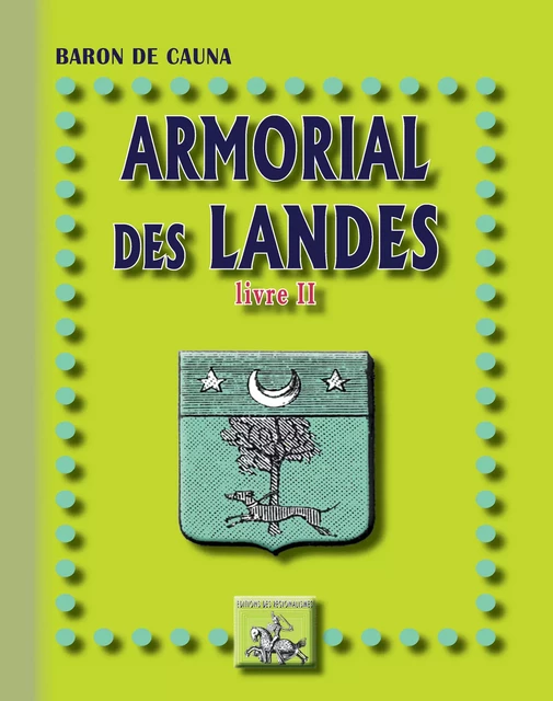 Armorial des Landes (Livre 2) - Baron de Cauna - Editions des Régionalismes