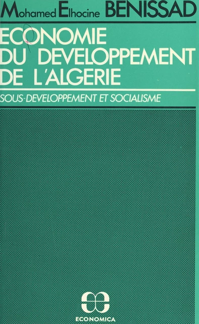 Économie du développement de l'Algérie (1962-1978) : sous-développement et socialisme - Mohamed Elhocine Benissad - FeniXX réédition numérique