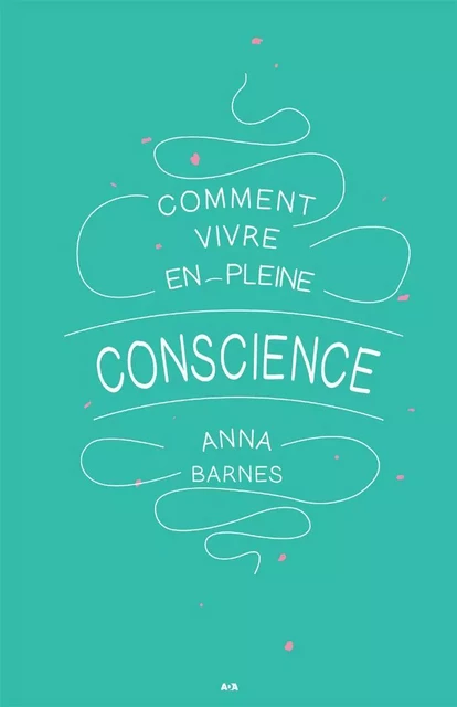 Comment vivre en pleine conscience - Anna Barnes - Éditions AdA