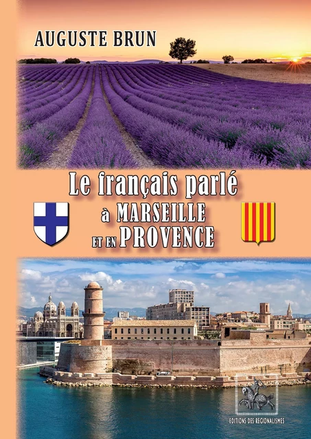 Le français parlé à Marseille et en Provence - Auguste Brun - Editions des Régionalismes