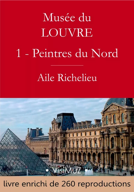 Musée du Louvre – I – Les Peintres d'Europe du Nord - Collectif Collectif, Gustave Geffroy - VisiMuZ Editions