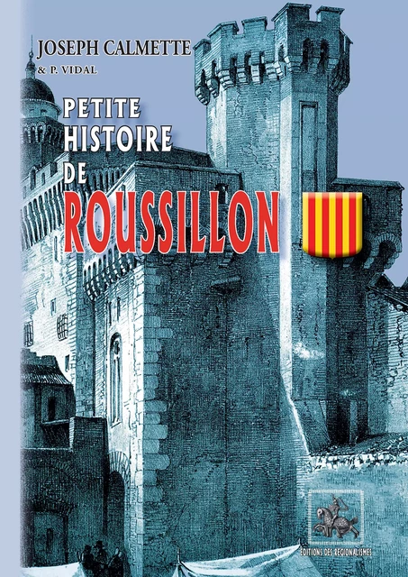 Petite Histoire de Roussillon - Joseph Calmette - Editions des Régionalismes