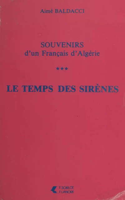 Souvenirs d'un Français d'Algérie (3). Le temps des sirènes - Aimé Baldacci - FeniXX réédition numérique