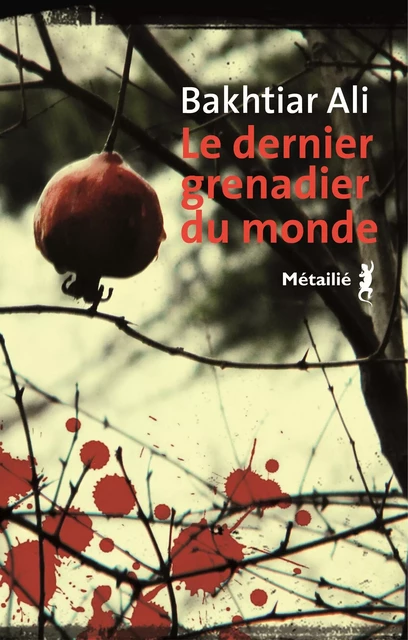 Le dernier grenadier du monde - Bakhtiar Ali - Métailié