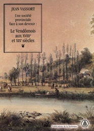 Une société provinciale face à son devenir : le Vendômois aux XVIIIe et XIXe siècles