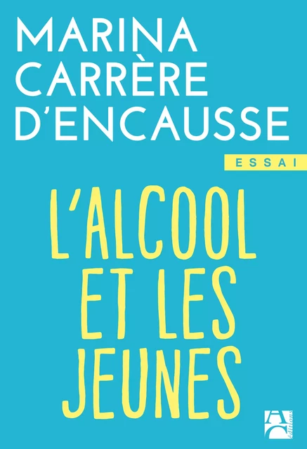 L'alcool et les jeunes - Marina Carrère d'Encausse - Éditions Anne Carrière