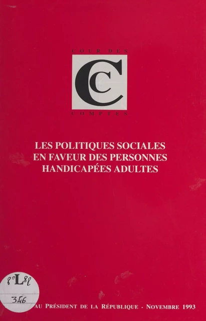 Rapport au Président de la République sur les politiques sociales en faveur des personnes handicapées adultes : suivi des réponses des administrations, collectivités et organismes -  Cour des comptes - FeniXX réédition numérique