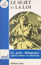 Le sujet et la loi : la petite délinquance, approche juridique et psychanalytique