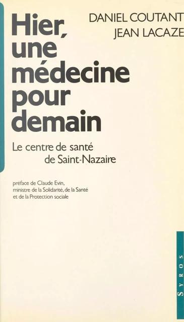 Hier, une médecine pour demain : le centre de santé de Saint-Nazaire - Daniel Coutant, Jean Lacaze - FeniXX réédition numérique