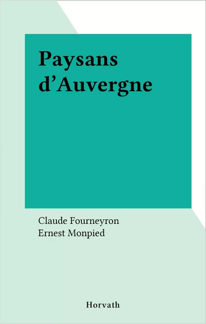 Paysans d'Auvergne - Claude Fourneyron, Ernest Monpied - FeniXX réédition numérique