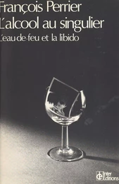 L'alcool au singulier : l'eau-de-feu et la libido