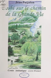 Ooshi sur le chemin de la grande vie : conte initiatique (1)