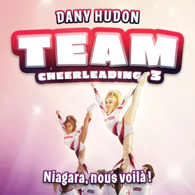 Team Cheerleading: tome 3 - Niagara, nous voilà ! - Dany Hudon - Éditions Scarab