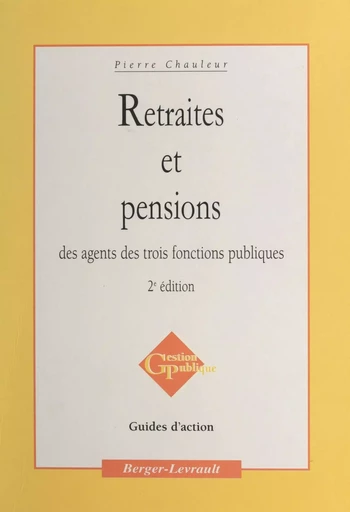 Retraites et pensions des agents des trois fonctions publiques - Pierre Chauleur - FeniXX réédition numérique