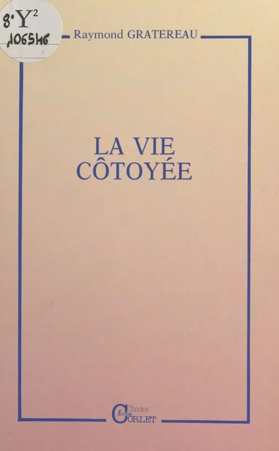 La vie côtoyée - Raymond Gratereau - FeniXX réédition numérique