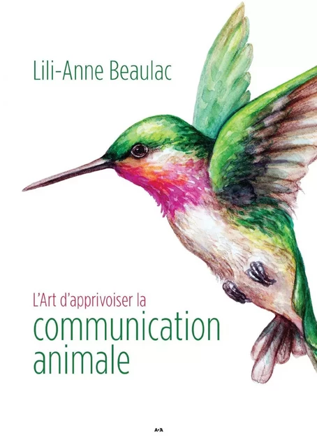 L’Art d’apprivoiser la communication animale - Lili-Anne Beaulac - Éditions AdA