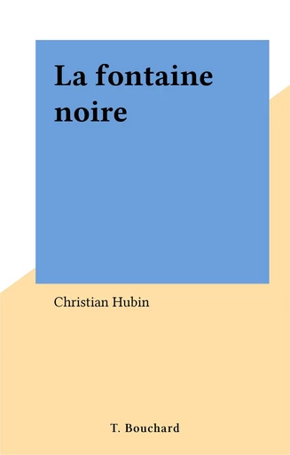 La fontaine noire - Christian Hubin - FeniXX réédition numérique