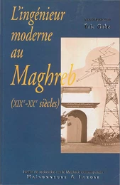 L’ingénieur moderne au Maghreb (XIXe-XXe siècles)