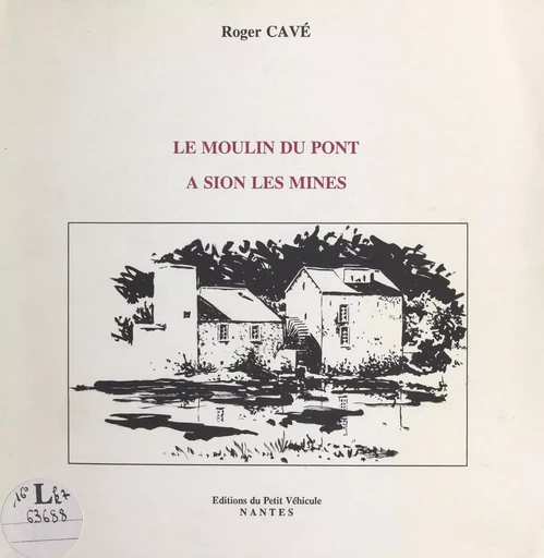 Le moulin du pont à Sion-les-Mines - Roger Cavé - FeniXX réédition numérique