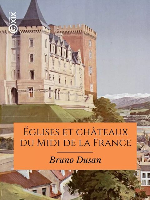 Églises et châteaux du Midi de la France - Bruno Dusan - Collection XIX