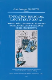 Éducation, Religion, Laïcité (XVIe-XXe s.). Continuités, tensions et ruptures dans la formation des élèves et des enseignants