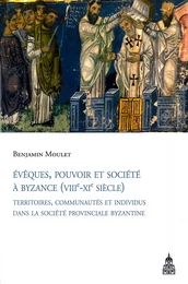 Évêques, pouvoir et société à Byzance (VIIIe-XIe siècle)