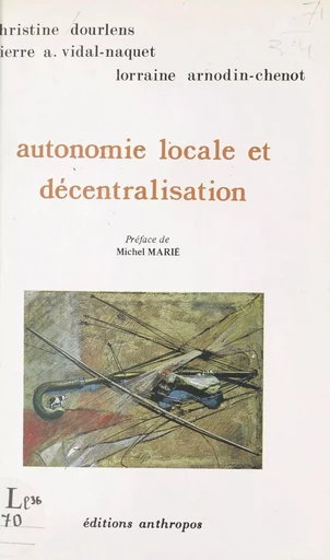 Autonomie locale et décentralisation - Lorraine Arnodin-Chenot, Christine Dourlens, Pierre Vidal-Naquet - FeniXX réédition numérique