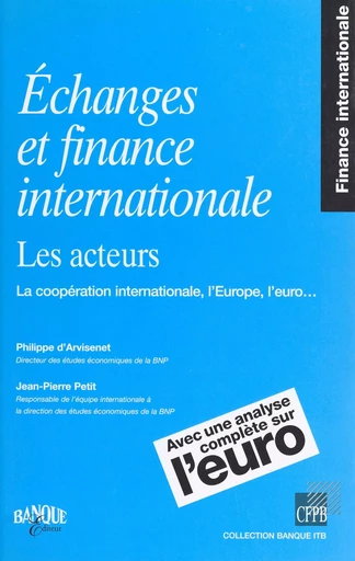 Échanges et finance internationale, les acteurs : la coopération internationale, l'Europe, l'euro... - Philippe d' Arvisenet, Jean-Pierre Petit - FeniXX réédition numérique