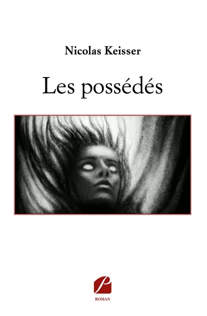 Les possédés - Nicolas Keisser - Editions du Panthéon