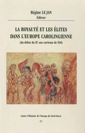 La royauté et les élites dans l’Europe carolingienne (du début du IXe aux environs de 920)