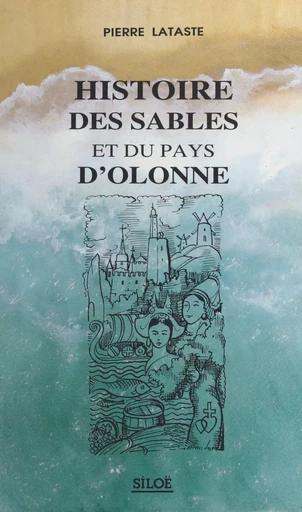 Histoire des Sables et du pays d'Olonne - Pierre Lataste - FeniXX réédition numérique