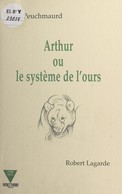 Arthur ou Le système de l'ours - Pierre Peuchmaurd, Robert Lagarde - FeniXX réédition numérique