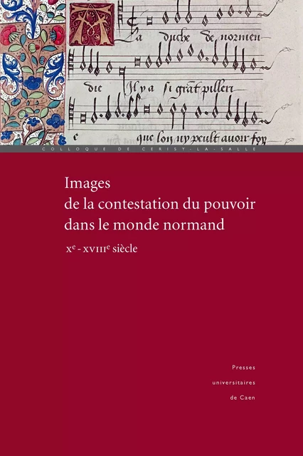 Images de la contestation du pouvoir dans le monde normand (Xe-XVIIIe siècle) -  - Presses universitaires de Caen