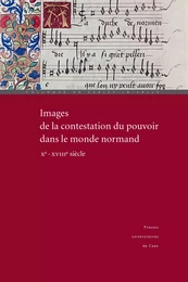 Images de la contestation du pouvoir dans le monde normand (Xe-XVIIIe siècle)