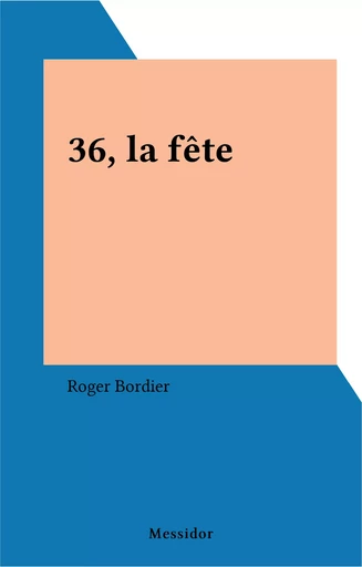 36, la fête - Roger Bordier - FeniXX réédition numérique