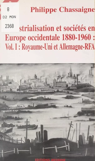 Industrialisation et sociétés en Europe occidentale, 1880-1960 (1): Royaume-Uni et Allemagne-RFA - Alexandre Fernandez - FeniXX réédition numérique