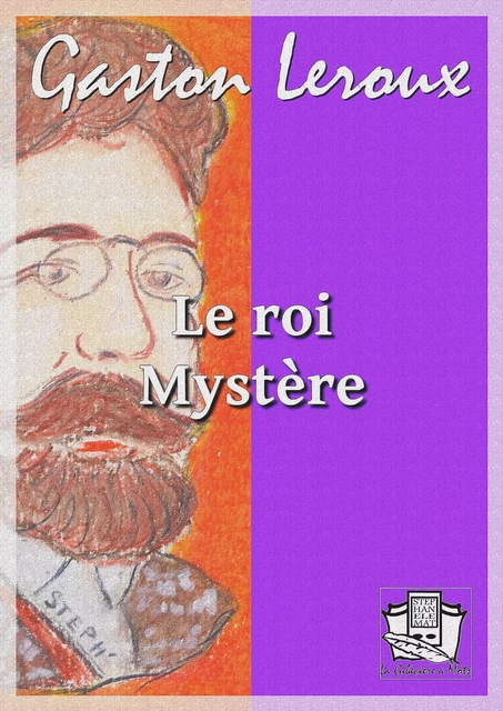 Le roi Mystère - Gaston Leroux - La Gibecière à Mots