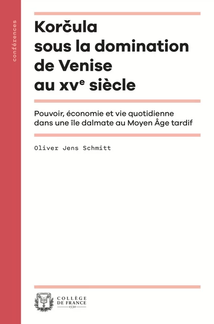 Korčula sous la domination de Venise au XVe siècle - Oliver Jens Schmitt - Collège de France