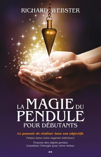 La magie du pendule pour débutants - Richard Webster - Éditions AdA