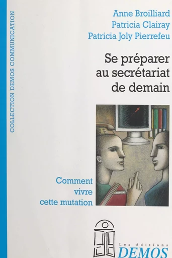 Se préparer au secrétariat de demain - Anne Broilliard, Patricia Joly Pierrefeu, Patricia Clairay - FeniXX réédition numérique