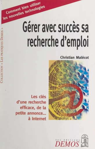 Gérer avec succès sa recherche d'emploi : les clés d'une recherche efficace, de la petite annonce... à Internet - Christian Malécot - FeniXX réédition numérique